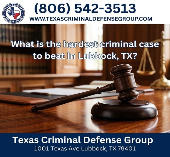 What is the hardest criminal case to beat in Lubbock, TX?